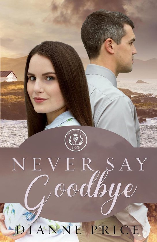 The Thistle Series 4 - Never Say Goodbye - cover