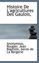 Histoire de L'Agricultures Des Gaulois,