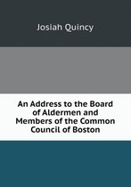 An Address to the Board of Aldermen and Members of the Common Council of Boston