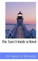 The Two Friends a Novel