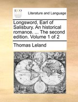 Longsword, Earl of Salisbury. an Historical Romance. ... the Second Edition. Volume 1 of 2