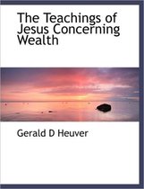 The Teachings of Jesus Concerning Wealth