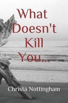 What Doesn't Kill You...