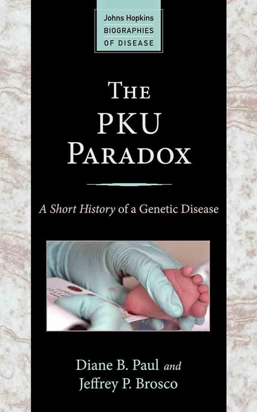 Johns Hopkins Biographies of Disease - The PKU Paradox - cover