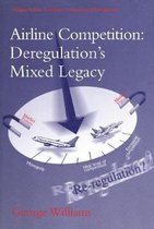Ashgate Studies in Aviation Economics and Management- Airline Competition: Deregulation's Mixed Legacy