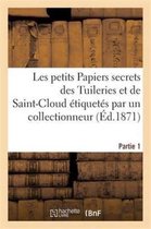 Histoire- Les Petits Papiers Secrets Des Tuileries Et de Saint-Cloud Étiquetés Par Un Collectionneur. Partie 1