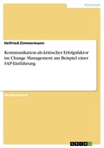 Kommunikation als kritischer Erfolgsfaktor im Change Management am Beispiel einer SAP-Einführung