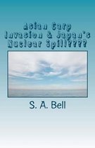 Asian Carp Invasion & Japan's Nuclear Spill