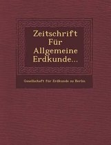 Zeitschrift Fur Allgemeine Erdkunde...