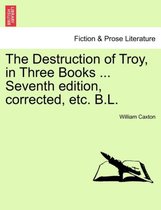 The Destruction of Troy, in Three Books ... Seventh Edition, Corrected, Etc. B.L.