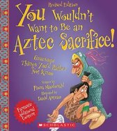 You Wouldn't Want to Be an Aztec Sacrifice (Revised Edition)