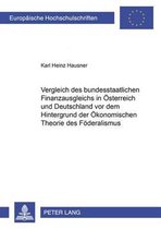 Vergleich Des Bundesstaatlichen Finanzausgleichs in Oesterreich Und Deutschland VOR Dem Hintergrund Der Oekonomischen Theorie Des Foederalismus