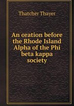 An oration before the Rhode Island Alpha of the Phi beta kappa society