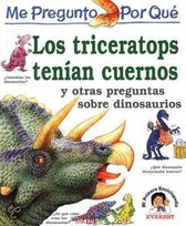 Los Triceratops Tenian Cuernos: Y Otras Preguntas Sobre Dinosaurios = I Wonder Why Triceratops Had Horns