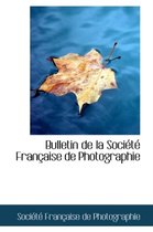 Bulletin de La Soci T Fran Aise de Photographie