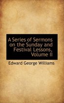 A Series of Sermons on the Sunday and Festival Lessons, Volume II