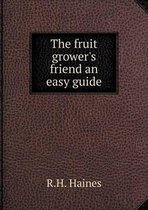 The fruit grower's friend an easy guide