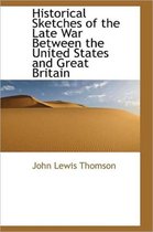 Historical Sketches of the Late War Between the United States and Great Britain