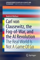 SpringerBriefs in Applied Sciences and Technology - Carl von Clausewitz, the Fog-of-War, and the AI Revolution