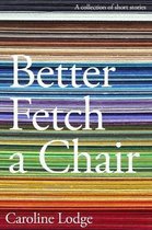 Better Fetch a Chair