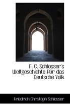 F. C. Schlosser's Weltgeschichte F R Das Deutsche Volk