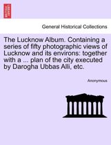 The Lucknow Album. Containing a Series of Fifty Photographic Views of Lucknow and Its Environs