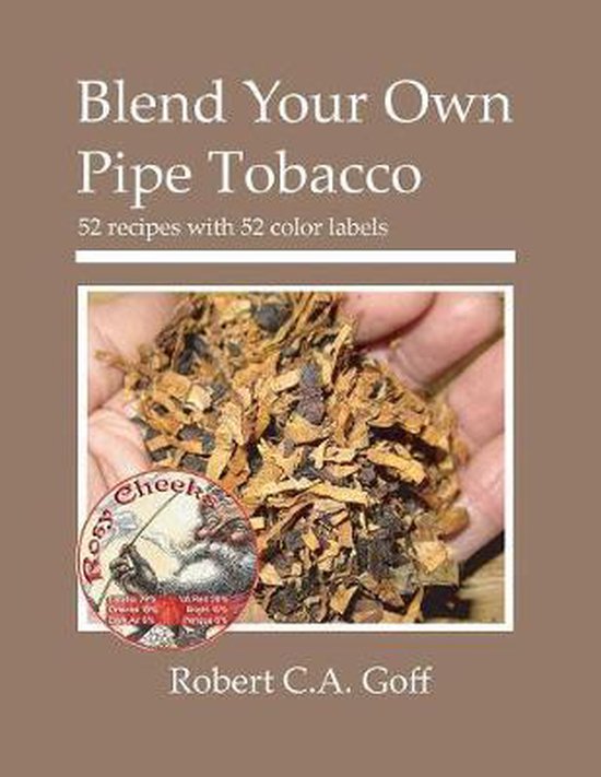 Blend Your Own Pipe Tobacco, Robert C a Goff 9780976155966 Boeken