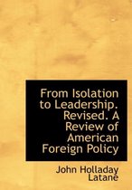 From Isolation to Leadership. Revised. a Review of American Foreign Policy