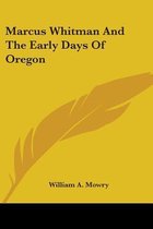 Marcus Whitman and the Early Days of Oregon