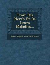 Trait Des Nerfs Et de Leurs Maladies...
