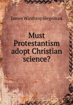 Must Protestantism adopt Christian science?