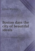 Boston days the city of beautiful ideals