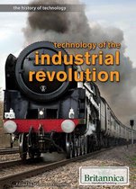 The History of Technology - Technology of the Industrial Revolution