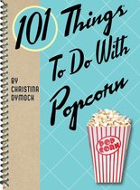 101 Things To Do With - 101 Things To Do With Popcorn