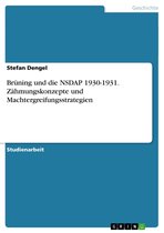 Brüning und die NSDAP 1930-1931. Zähmungskonzepte und Machtergreifungsstrategien