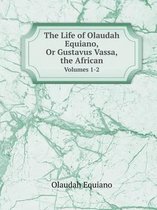 The Life of Olaudah Equiano, Or Gustavus Vassa, the African Volumes 1-2