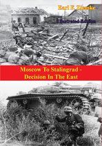 The Russian Campaign of World War Two 1 - Moscow To Stalingrad - Decision In The East [Illustrated Edition]