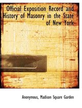 Official Exposition Record and History of Masonry in the State of New York