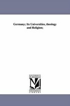 Germany; Its Universities, theology and Religion;
