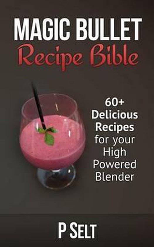 Magic Bullet Recipe Bible 9781500768324 P Selt Boeken