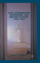 Civil Antisemitism, Modernism, and British Culture, 1902 1939