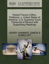 Robert Francis Clifton, Petitioner, V. United States of America. U.S. Supreme Court Transcript of Record with Supporting Pleadings