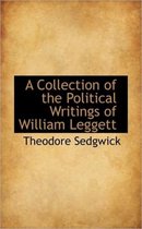 A Collection of the Political Writings of William Leggett