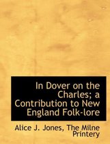 In Dover on the Charles; A Contribution to New England Folk-Lore