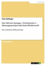 Der Fall Axel Springer / ProSiebenSat.1 - Meinungsmonopol oder freier Wettbewerb?