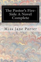 The Pastor's Fire-Side a Novel Complete