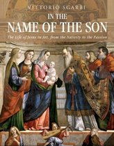 In the Name of the Son The Life of Jesus in Art, from the Nativity to the Passion
