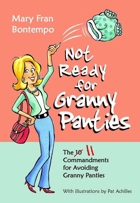 Not Ready for Granny Panties--The 11 Commandments for Avoidi ... - cover