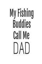 My Fishing Buddies Call Me Dad