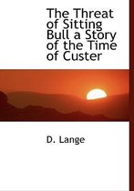 The Threat of Sitting Bull a Story of the Time of Custer